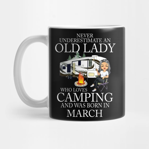 Never Underestimate An Old Lady Who Loves Camping And Was Born In March by Bunzaji